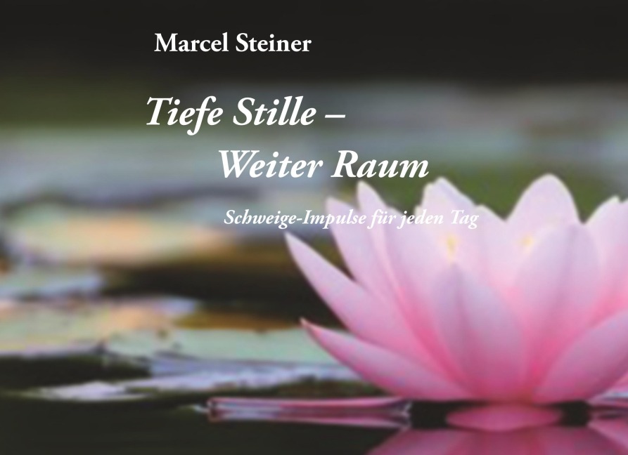 Tiefe Stille weiter Raum - Marcel Steiner