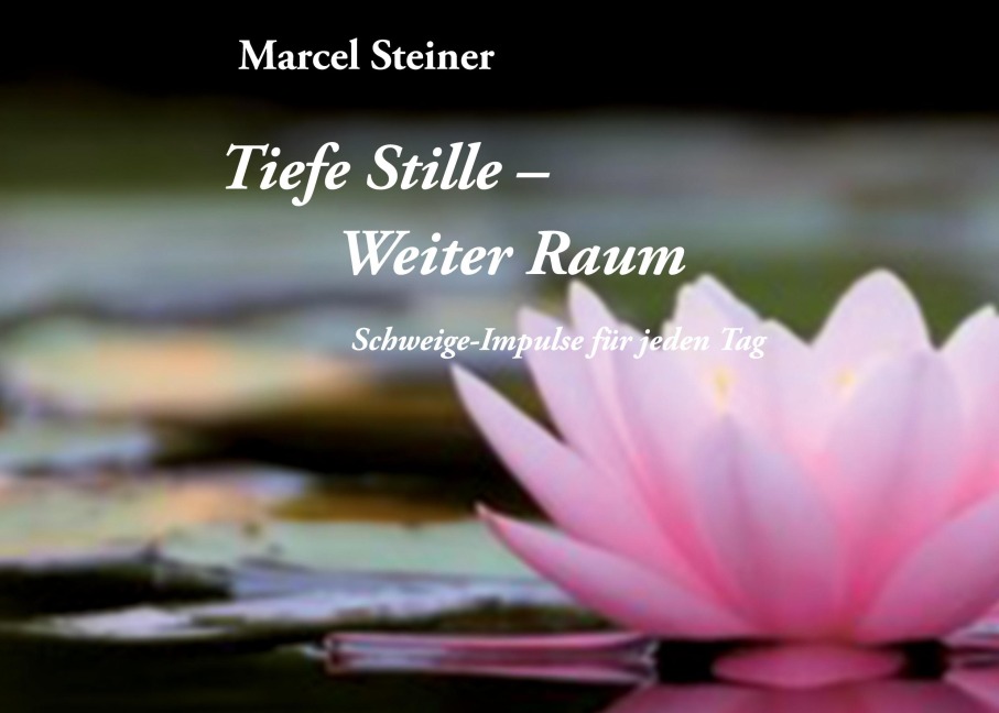 Tiefe Stille weiter Raum - Marcel Steiner