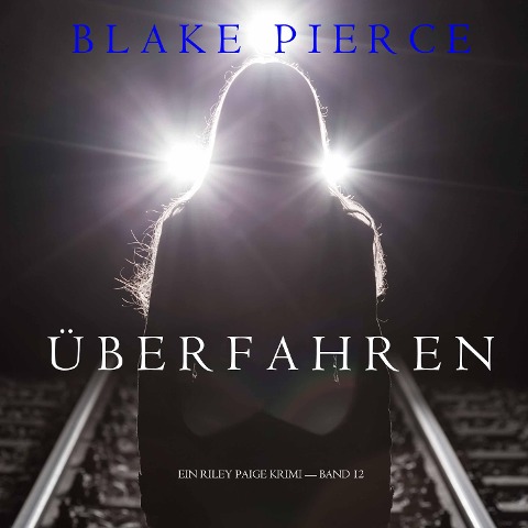 Überfahren (Ein Riley Paige Krimi ¿Book 12) - Blake Pierce