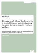 Cover-Bild zum Titel 'Lösungen statt Probleme? Das Konzept der systemisch-lösungsorientierten Beratung nach dem Kurztherapiemodell von Steve de Shazer' von 'Tibor Unger'
