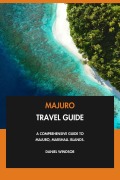 Cover-Bild zum Titel 'Majuro Travel Guide: A Comprehensive Guide to Majuro, Marshall Islands.' von 'Daniel Windsor'