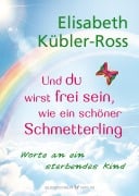 Cover-Bild zum Titel 'Und du wirst frei sein, wie ein schöner Schmetterling' von 'Elisabeth Kübler-Ross'