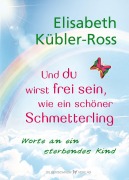 Cover-Bild zum Titel 'Und du wirst frei sein, wie ein schöner Schmetterling' von 'Elisabeth Kübler-Ross'