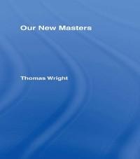 Our New Masters - Thomas Wright
