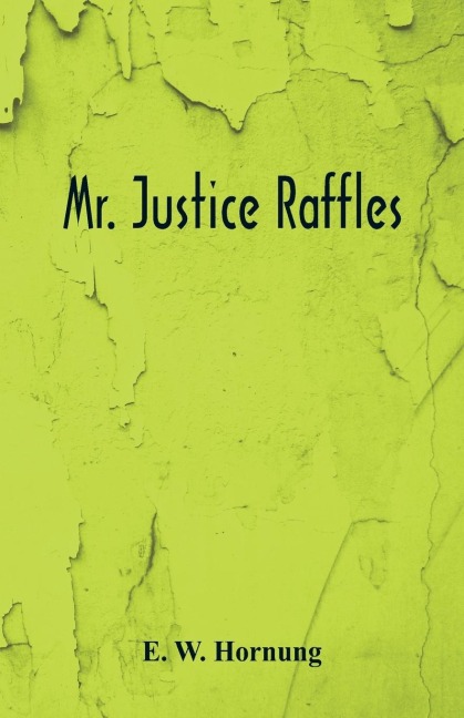 Mr. Justice Raffles - E. W. Hornung