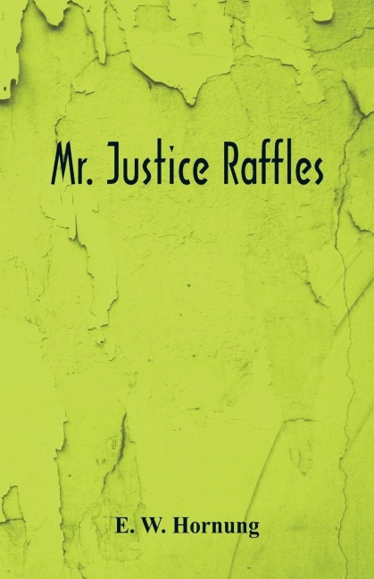 Mr. Justice Raffles - E W Hornung