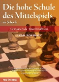Cover-Bild zum Titel 'Die hohe Schule des Mittelspiels im Schach' von 'Ivan Sokolov'