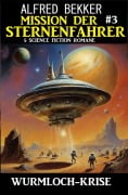 Mission der Sternfahrer 3: Wurmloch-Krise: 5 Science Fiction Romane - Alfred Bekker