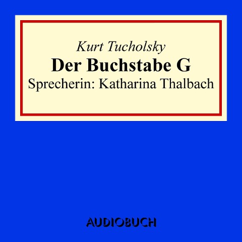 Der Buchstabe G - Kurt Tucholsky