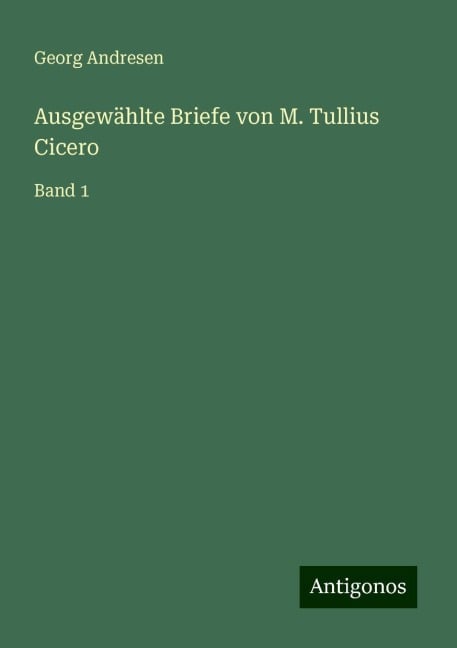 Ausgewählte Briefe von M. Tullius Cicero - Georg Andresen