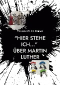 Cover-Bild zum Titel '"Hier stehe ich..." Über Martin Luther' von 'Thomas O. H. Kaiser'