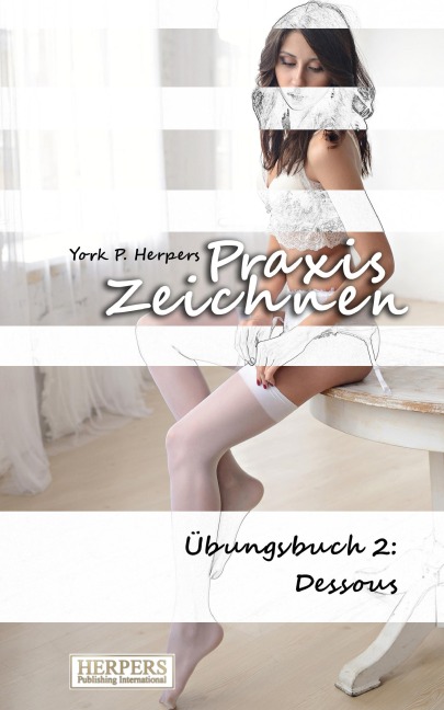 Praxis Zeichnen - Übungsbuch 2: Dessous - York P. Herpers