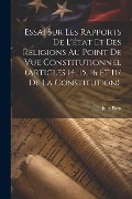 Cover-Bild zum Titel 'Essai Sur Les Rapports De L'état Et Des Religions Au Point De Vue Constitutionnel (Articles 14, 15, 16 Et 117 De La Constitution).' von 'Jules Bara'