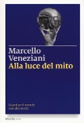 Alla luce del mito. Guardare il mondo con altri occhi - Marcello Veneziani