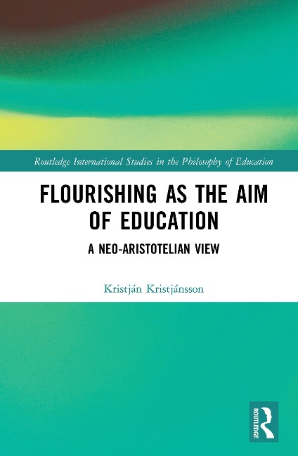 Flourishing as the Aim of Education - Kristján Kristjánsson