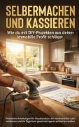 Cover-Bild zum Titel 'Selbermachen und Kassieren: Wie du mit DIY-Projekten aus deiner Immobilie Profit schlägst' von 'Anna-Lena Müller'