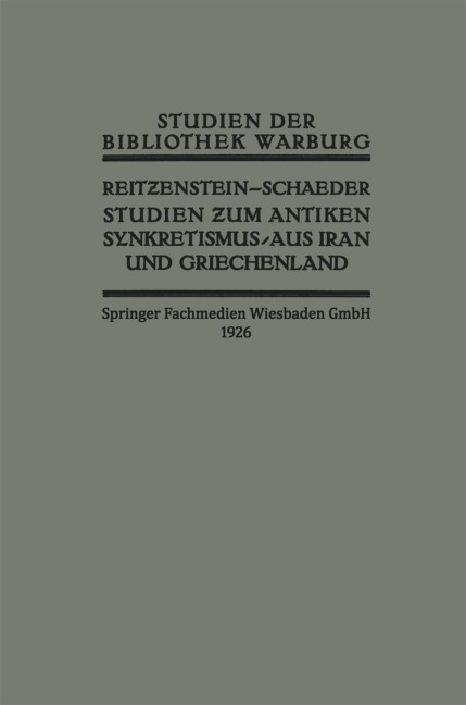 Studien zum Antiken Synkretismus aus Iran und Griechenland - H. H. Schaeder, R. Reitzenstein