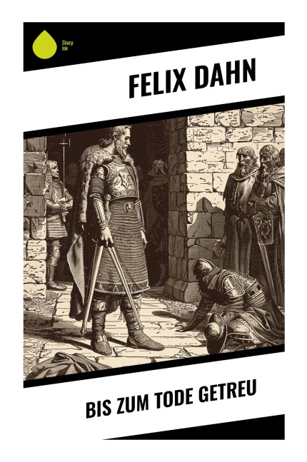 Bis zum Tode getreu - Felix Dahn