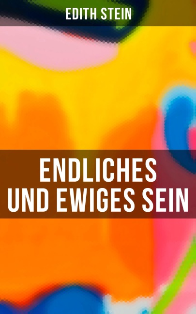 Endliches und ewiges Sein - Edith Stein