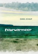 Cover-Bild zum Titel 'Februarmeer' von 'Daniel Schaup'