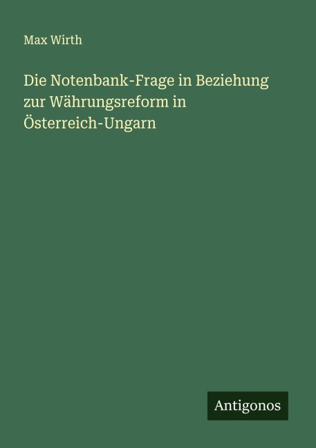 Die Notenbank-Frage in Beziehung zur Währungsreform in Österreich-Ungarn - Max Wirth