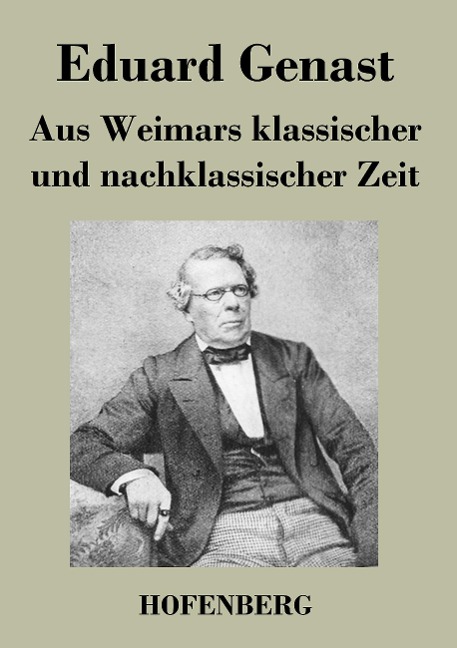 Aus Weimars klassischer und nachklassischer Zeit - Eduard Genast