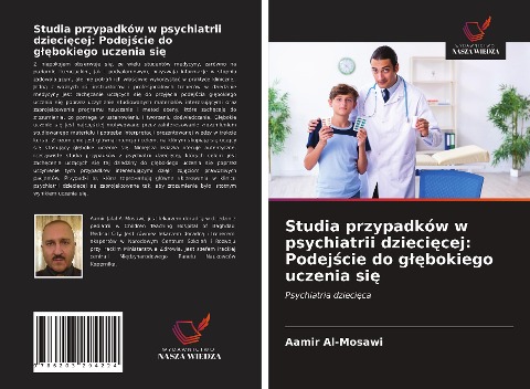 Studia przypadków w psychiatrii dzieci¿cej: Podej¿cie do g¿¿bokiego uczenia si¿ - Aamir Al-Mosawi