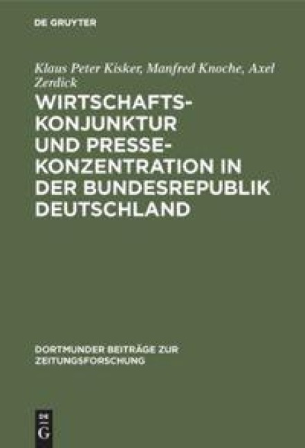 Wirtschaftskonjunktur und Pressekonzentration in der Bundesrepublik Deutschland - Klaus Peter Kisker, Axel Zerdick, Manfred Knoche