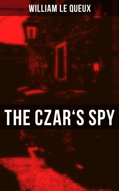 The Czar's Spy - William Le Queux