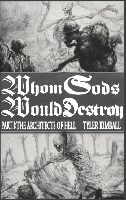 Whom Gods Would Destroy, Part I - Tyler Kimball
