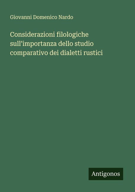 Considerazioni filologiche sull'importanza dello studio comparativo dei dialetti rustici - Giovanni Domenico Nardo