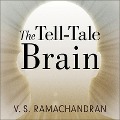 The Tell-Tale Brain Lib/E: A Neuroscientist's Quest for What Makes Us Human - V. S. Ramachandran