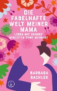 Cover-Bild zum Titel 'Die fabelhafte Welt meiner Mama' von 'Barbara Bachler'