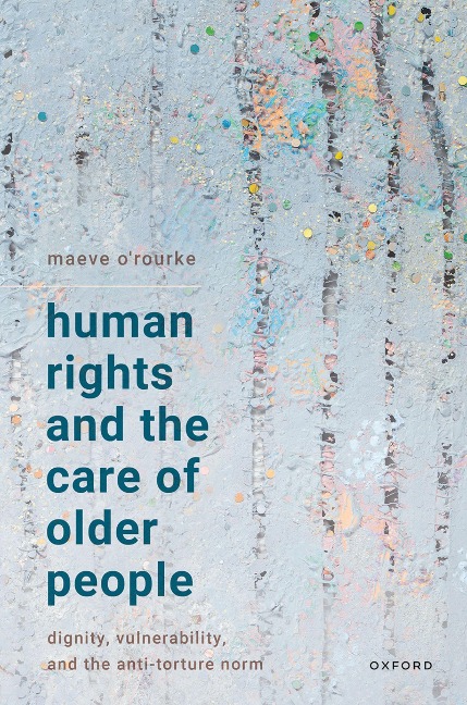 Human Rights and the Care of Older People - Maeve O'Rourke