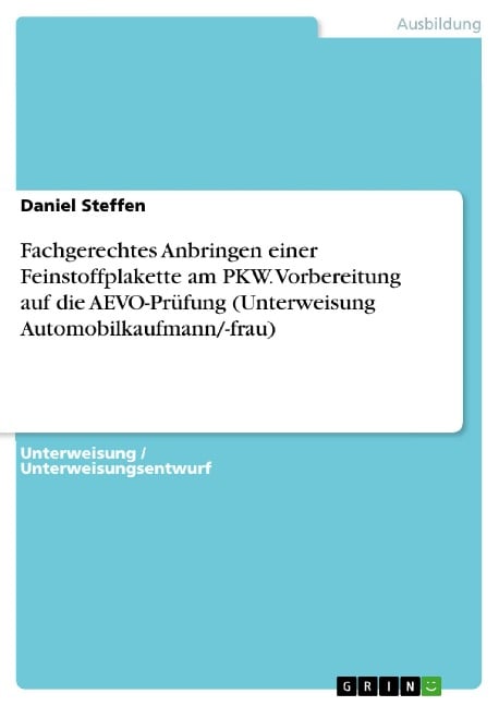 Fachgerechtes Anbringen einer Feinstoffplakette am PKW. Vorbereitung auf die AEVO-Prüfung (Unterweisung Automobilkaufmann/-frau) - Daniel Steffen