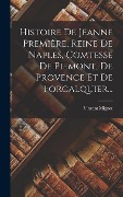 Cover-Bild zum Titel 'Histoire De Jeanne Première, Reine De Naples, Comtesse De Piemont, De Provence Et De Forcalquier...' von 'Vincent Mignot'