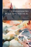 Cover-Bild zum Titel 'L'exposition Des Beaux-arts, Volume 8...' von 'Goupil & Cie'