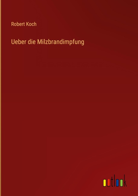 Ueber die Milzbrandimpfung - Robert Koch