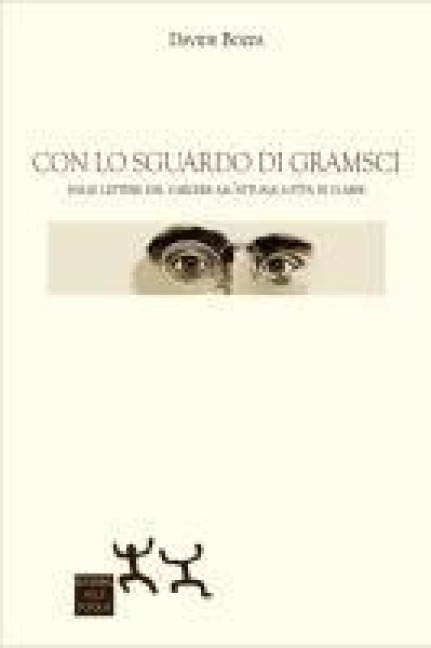 Con lo sguardo di Gramsci. Dalle lettere dal carcere all'attuale lotta di classe - Davide Bozza