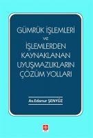 Gümrük Islemleri ve Islemlerden Kaynaklanan Uyusmazliklarin Cözüm Yollari - Edanur Senyüz