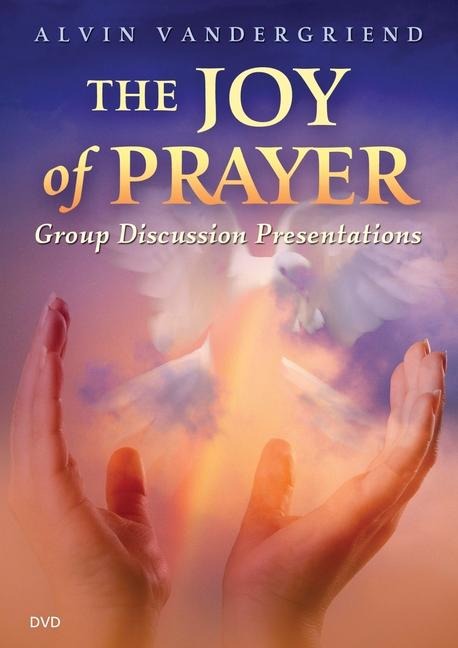 The Joy of Prayer Group Discussion Presentations - Alvin Vandergriend