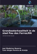 Cover-Bild zum Titel 'Grondwaterkwaliteit in de stad Pau dos Ferros/RN' von 'Joel Medeiros Bezerra, Caio Sérgio Pereira de Araújo'