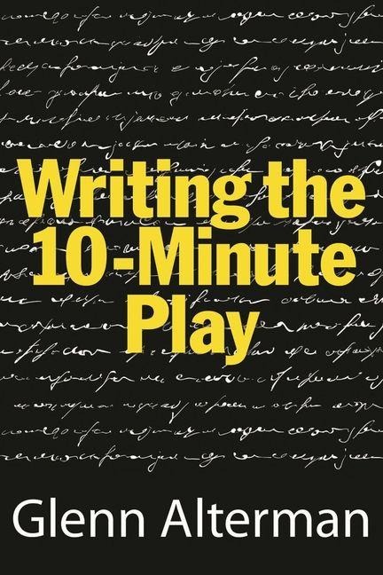 Writing the Ten-Minute Play - Glenn Alterman