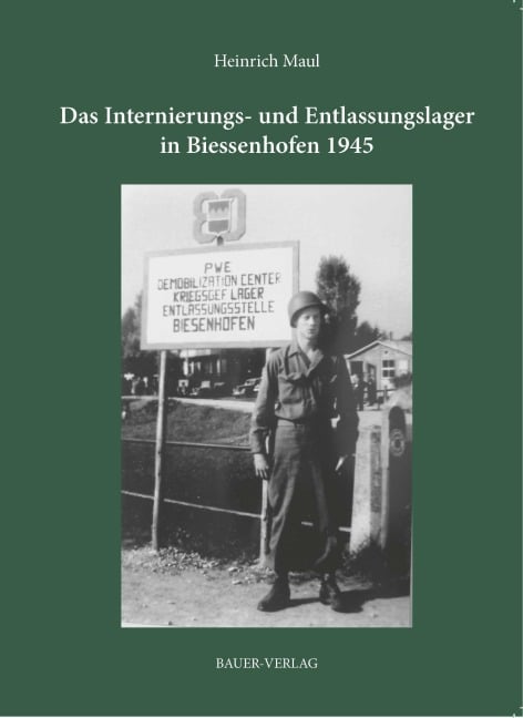Das Internierungs- und Entlassungslager in Biessenhofen 1945 - Heinrich Maul