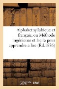 Cover-Bild zum Titel 'Alphabet Syllabique Et Français, Ou Méthode Ingénieuse Et Facile Pour Apprendre a Lire' von 'Sans Auteur'