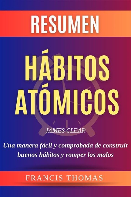 Resumen Hábitos Atómicos - Francis Thomas