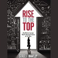 Rise to the Top Lib/E: How Woman Leverage Their Professional Persona to Earn More and Rise to the Top - Stacey Hawley