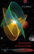 Cover-Bild zum Titel 'Ein Universum ist noch nicht alles' von 'J. K. G. Wieland'