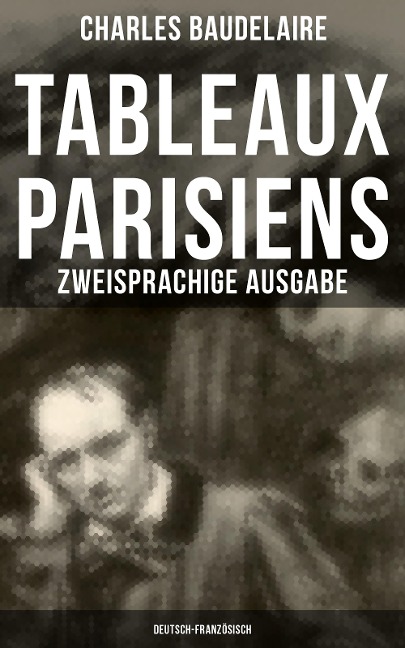 Tableaux parisiens: Zweisprachige Ausgabe (Deutsch-Französisch) - Charles Baudelaire