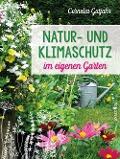 Natur- und Klimaschutz im eigenen Garten - Mit wenig Wasser, natürlichem Dünger & Pflanzenschutz, insektenfreundlichen Pflanzen - Cornelia Gutjahr